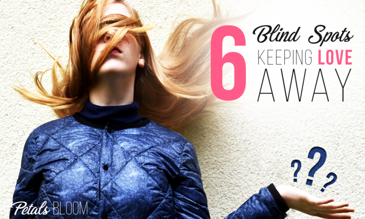 6 Blind Spots Keeping Love Away